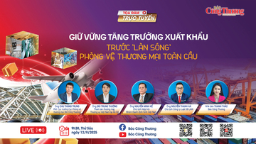 TỌA ĐÀM: Giữ vững tăng trưởng xuất khẩu trước 'làn sóng' phòng vệ thương mại toàn cầu
