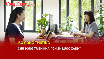 Bộ Công Thương chủ động triển khai 'chiến lược xanh'