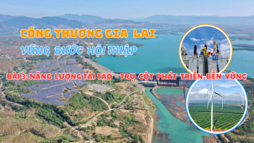 Công Thương Gia Lai vững bước hội nhập - Bài 3: Năng lượng tái tạo - trụ cột phát triển bền vững