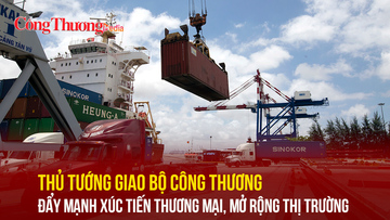 Thủ tướng giao Bộ Công Thương đẩy mạnh xúc tiến thương mại, mở rộng thị trường