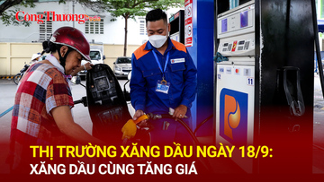 Thị trường xăng dầu ngày 18/9: Xăng dầu cùng tăng giá
