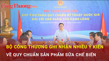Bộ Công Thương ghi nhận nhiều ý kiến về quy chuẩn sản phẩm sữa chế biến