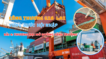Công Thương Gia Lai vững bước hội nhập - Bài 4: Thương mại mở đường tăng trưởng