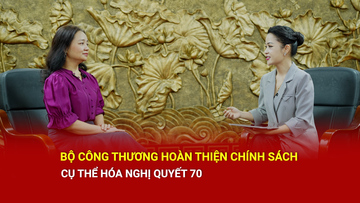 Bộ Công Thương hoàn thiện chính sách cụ thể hóa Nghị quyết 70