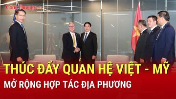 Thúc đẩy quan hệ Việt – Mỹ, mở rộng hợp tác địa phương