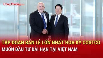 Tập đoàn bán lẻ lớn nhất Hoa Kỳ Costco muốn đầu tư dài hạn tại Việt Nam
