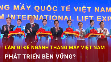 Làm gì để ngành thang máy Việt Nam phát triển bền vững?
