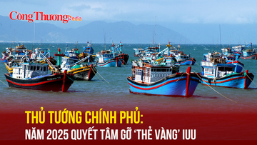 Thủ tướng Chính phủ: Năm 2025 quyết tâm gỡ 'thẻ vàng' IUU