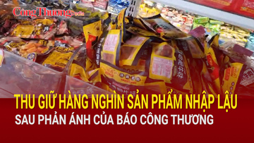 Hà Nội thu hàng nghìn sản phẩm nhập lậu từ phản ánh của Báo Công Thương