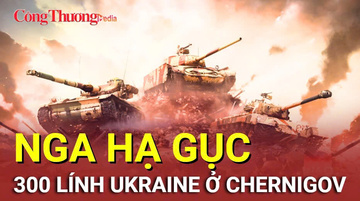 Chiến sự Nga-Ukraine tối 25/9: Nga hạ gục 300 lính Ukraine ở Chernigov