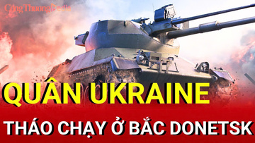 Chiến sự Nga-Ukraine chiều 29/9: Quân Ukraine tháo chạy ở bắc Donetsk