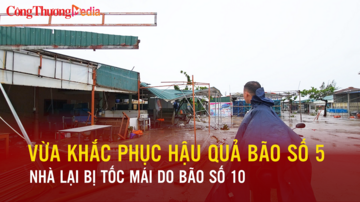 Vừa khắc phục hậu quả bão số 5, nhà lại bị tốc mái do bão số 10
