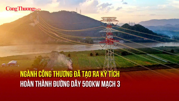 Phó Thủ tướng Lê Thành Long: Ngành Công Thương đã tạo ra kỳ tích đường dây 500KW mạch 3