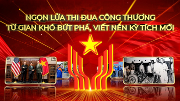 Ngọn lửa thi đua Công Thương: Từ gian khó bứt phá, viết nên kỳ tích mới 