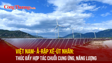 Việt Nam - Ả-rập Xê-út: Thúc đẩy hợp tác chuỗi cung ứng, năng lượng