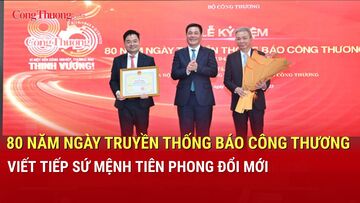 80 năm Ngày truyền thống Báo Công Thương: Viết tiếp sứ mệnh tiên phong đổi mới