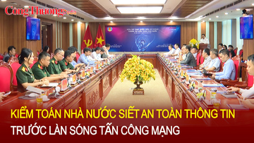 Kiểm toán Nhà nước siết an toàn thông tin trước làn sóng tấn công mạng