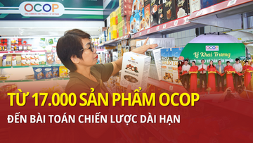 Từ 17.000 sản phẩm OCOP đến bài toán chiến lược dài hạn