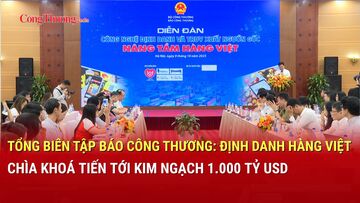Tổng Biên tập Nguyễn Văn Minh: Định danh hàng Việt - chìa khóa tiến tới kim ngạch 1.000 tỷ USD