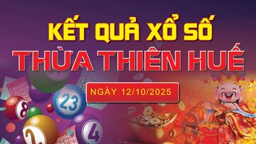 XSTTH 12/10, trực tiếp kết quả xổ số Thừa Thiên Huế hôm nay 12/10/2025