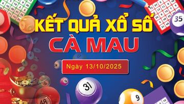 XSCM 13/10, trực tiếp kết quả xổ số Cà Mau hôm nay 13/10/2025