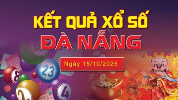 XSDNA 15/10, trực tiếp kết quả xổ số Đà Nẵng hôm nay 15/10/2025