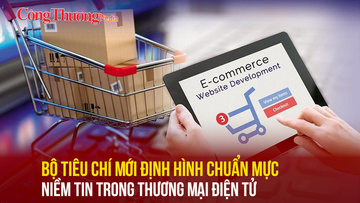 Bộ tiêu chí mới định hình chuẩn mực niềm tin trong thương mại điện tử