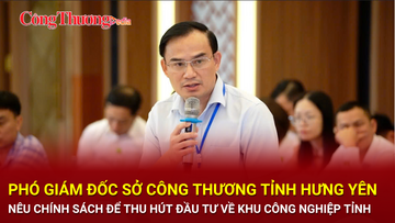 Sở Công Thương tỉnh Hưng Yên nêu chính sách để thu hút đầu tư công nghiệp