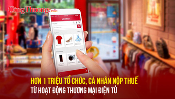Hơn 1 triệu tổ chức, cá nhân nộp thuế từ hoạt động thương mại điện tử