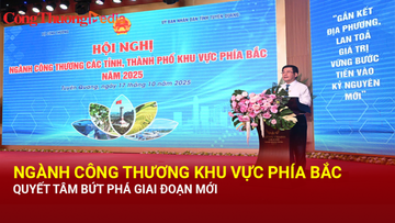 Ngành Công Thương khu vực phía Bắc quyết tâm bứt phá giai đoạn mới