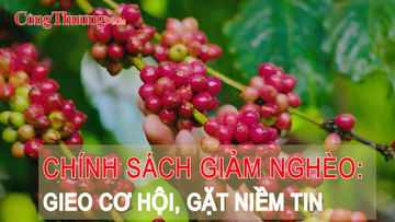 Chính sách giảm nghèo: Gieo cơ hội, gặt niềm tin