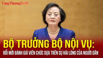 Bộ trưởng Bộ Nội vụ: Đổi mới đánh giá viên chức dựa trên sự hài lòng của người dân