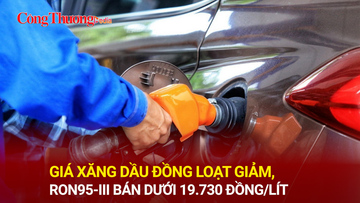 Giá xăng dầu đồng loạt giảm, RON95-III bán dưới 19.730 đồng/lít