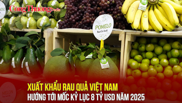 Xuất khẩu rau quả Việt Nam hướng tới mốc kỷ lục 8 tỷ USD năm 2025