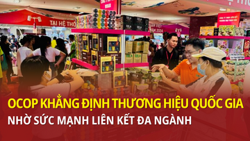 OCOP khẳng định thương hiệu quốc gia nhờ sức mạnh liên kết đa ngành