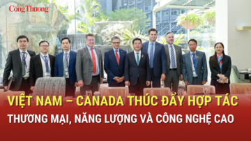 Việt Nam - Canada thúc đẩy hợp tác thương mại, năng lượng và công nghệ cao