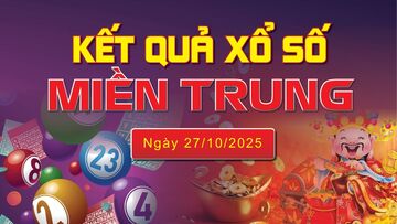 XSMT 27/10, trực tiếp kết quả xổ số miền Trung hôm nay 27/10/2025