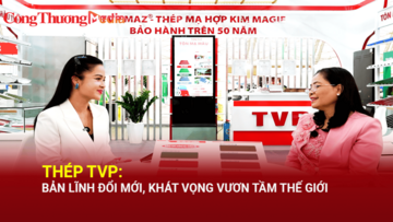 Thép TVP: Bản lĩnh đổi mới, khát vọng vươn tầm quốc tế
