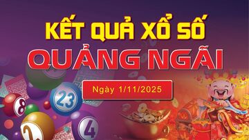 XSQNG 1/11 trực tiếp kết quả xổ số Quảng Ngãi hôm nay 1/11/2025
