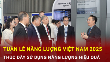 Tuần lễ năng lượng Việt Nam 2025: Thúc đẩy sử dụng năng lượng hiệu quả