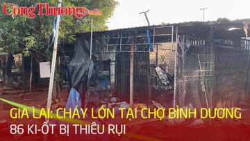 Gia Lai: Cháy lớn tại chợ Bình Dương, 86 ki-ốt bị thiêu rụi