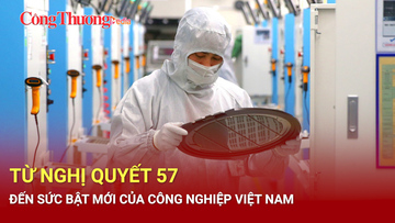 Từ Nghị quyết 57 đến sức bật mới của công nghiệp Việt Nam