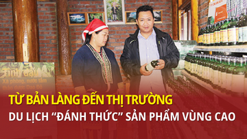 Từ bản làng đến thị trường: Du lịch 'đánh thức' sản phẩm vùng cao
