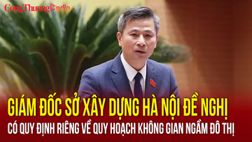 Giám đốc Sở Xây dựng Hà Nội đề nghị có quy định riêng về quy hoạch ngầm đô thị