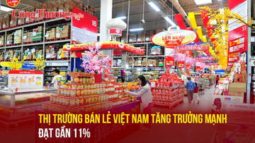 Thị trường bán lẻ Việt Nam tăng trưởng mạnh, đạt gần 11%