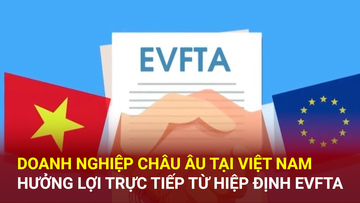 Doanh nghiệp châu Âu tại Việt Nam hưởng lợi trực tiếp từ EVFTA