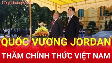 Lễ đón trọng thể Quốc vương Jordan thăm chính thức Việt Nam