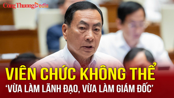 Viên chức không thể 'vừa làm lãnh đạo, vừa làm giám đốc bên ngoài'