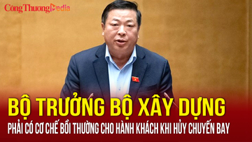 Bộ trưởng Bộ Xây dựng: Phải có cơ chế bồi thường cho hành khách khi hủy chuyến bay