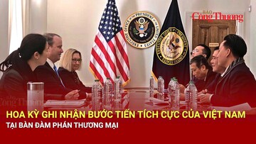 Hoa Kỳ ghi nhận bước tiến tích cực của Việt Nam tại bàn đàm phán thương mại